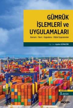 Gümrük İşlemleri ve Uygulamaları Kavram ¦ Teori ¦ Uygulama ¦ Dijital Uygulamalar