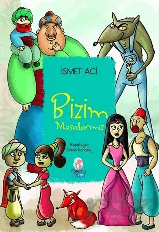 Bizim Masallarımız – İsmet Aci – Pamiray Çocuk kitap kapağı