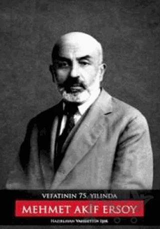 Vefatının 75. Yılında Mehmet Akif Ersoy
