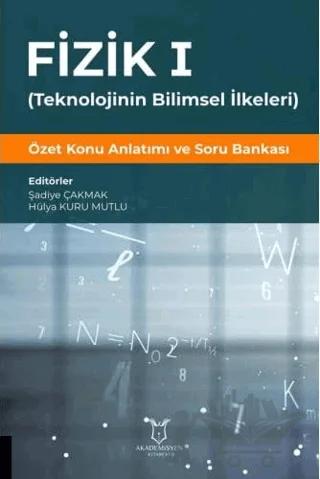 Fizik 1 - (Teknolojinin Bilimsel İlkeleri) – Hülya Kuru Mutlu, Şadiye Çakmak – Akademisyen Kitabevi kitap kapağı