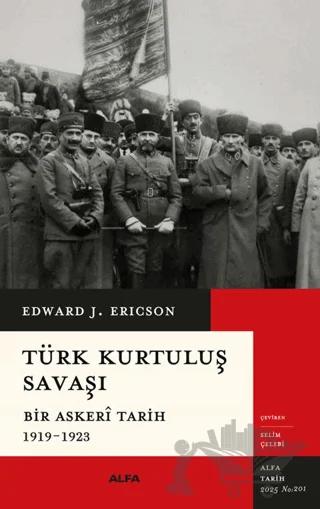 Türk Kurtuluş Savaşı – Edward J. Erickson – Alfa Yayınları kitap kapağı