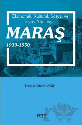 Ekonomik, Kültürel, Sosyal ve Siyasi Yönleriyle Maraş 1939-1950