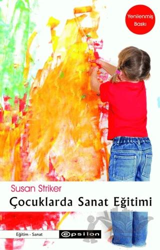 Çocuklarda Sanat Eğitimi – Susan Striker – Epsilon Yayınevi kitap kapağı