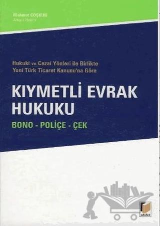 Hukuki ve Cezai Yönleri ile Birlikte Yeni Türk Ticaret Kanunu’na Göre Kıymetli Evrak Hukuku