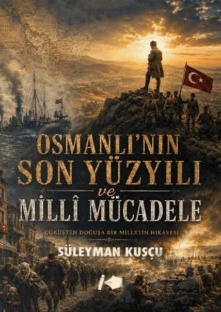 Osmanlı’nın Son Yüzyılı ve Milli Mücadele