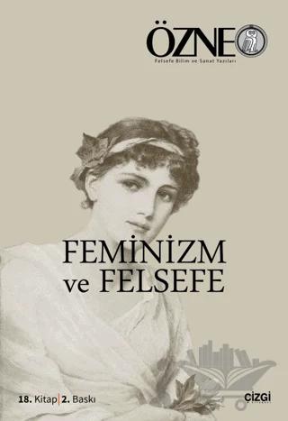 Özne Felsefe ve Bilim Yazıları 18. Kitap - Feminizm ve Felsefe