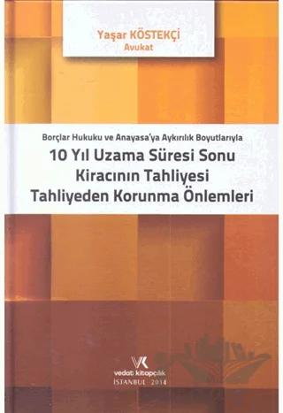 Borçlar Hukuku ve Anayasaya Aykırılık Boyutlarıyla 10 Yıl Uzama Süresi Sonu Kiracının Tahliyesi Tahliyeden Korunma Önlemleri