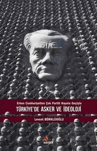 Türkiye’de Asker ve İdeoloji - Erken Cumhuriyetten Çok Partili Hayata Geçişte
