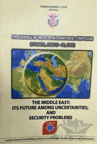 Proceedings of the Fifth International Symposium : The Middle East : Its Future Among Uncertainties, and Security Problems