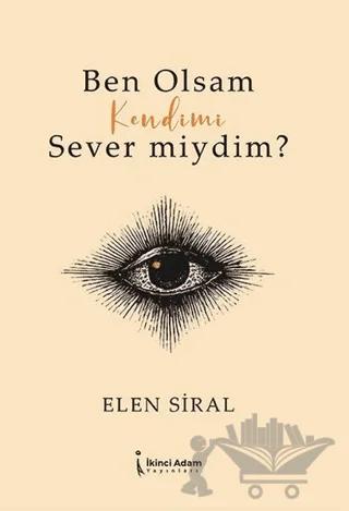 Ben Olsam Kendimi Sever Miydim?