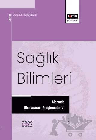 Sağlık Bilimleri Alanında Uluslararası Araştırmalar VI