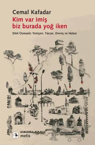 Kim Var İmiş Biz Burada Yoğ İken