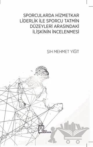 Sporcularda Hizmetkar Liderlik İle Sporcu Tatmin Düzeyleri Arasındaki İlişkinin İncelenmesi