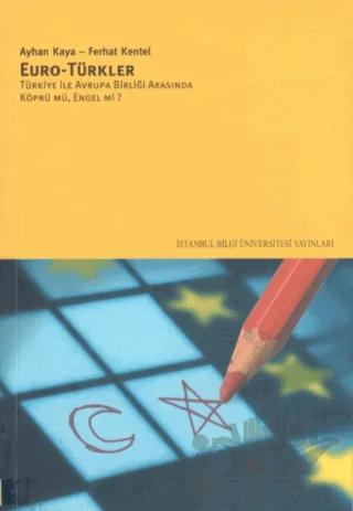 Euro - Türkler Türkiye ile Avrupa Birliği Arasında Köprü mü, Engel mi?