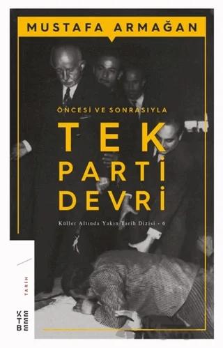 Öncesi ve Sonrasıyla Tek Parti Devri – Mustafa Armağan – Ketebe Yayınları kitap kapağı