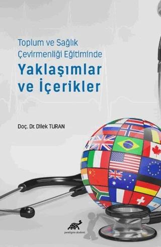 Toplum ve Sağlık Çevirmenliği Eğitiminde Yaklaşımlar ve İçerikler – Dilek Turan – Paradigma Akademi Yayınları kitap kapağı