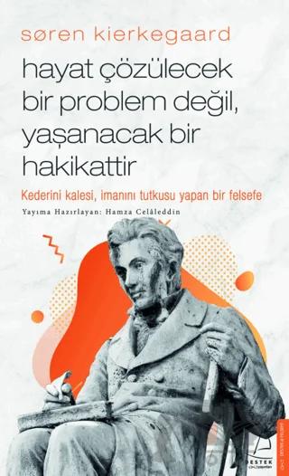 Soren Kierkegaard - Hayat Çözülecek Bir Problem Değil, Yaşanacak Bir Hakikattir