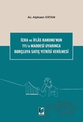 İcra ve İflas Kanunu'nun 111/a Maddesi Uyarınca Borçluya Satış Yetkisi Verilmesi