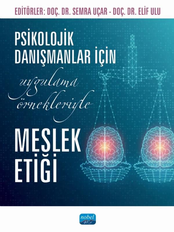 Psikolojik Danışmanlar İçin Uygulama Örnekleriyle MESLEK ETİĞİ