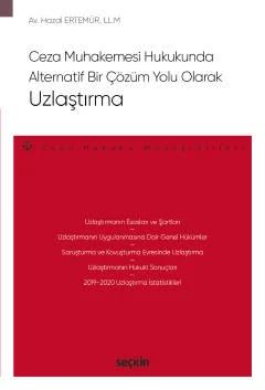 Ceza Muhakemesi Hukukunda Alternatif Bir Çözüm Yolu Olarak Uzlaştırma – Ceza Hukuku Monografileri –