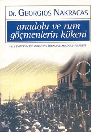 Anadolu ve Rum Göçmenlerin Kökeni: 1922 Emperyalist Yunan Politikası ve Anadolu Felaketi – Georgios Nakracas – Belge Yayınları kitap kapağı