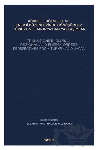 Küresel, Bölgesel ve Enerji Düzenlerinde Dönüşümler: Türkiye ve Japonya'dan Yaklaşımlar