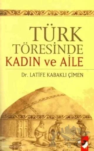 Türk Töresinde Kadın ve Aile – Latife Kabaklı Çimen – IQ Kültür Sanat Yayıncılık kitap kapağı