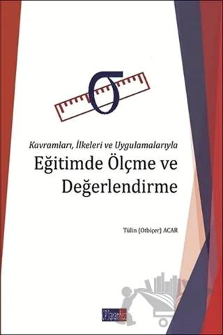 Kavramları, İlkeleri ve Uygulamalarıyla Eğitimde Ölçme ve Değerlendirme