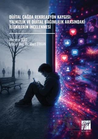 Dijital Çağda Rekreasyon Kaygısı: Yalnızlık ve Dijital Bağımlılık Arasındaki İlişkilerin İncelenmesi