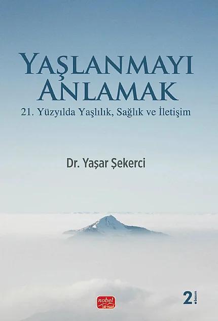 YAŞLANMAYI ANLAMAK - 21. Yüzyılda Yaşlılık, Sağlık ve İletişim