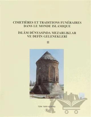 Cimetieres Et Traditions Funeraires Dans Le Monde Islamique / İslam Dünyasında Mezarlıklar ve Defin Gelenekleri 2