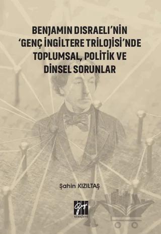 Benjamin Disraeli'nin 'Genç İngiltere Trilojisi'nde Toplumsal Politik ve Dinsel Sorunlar