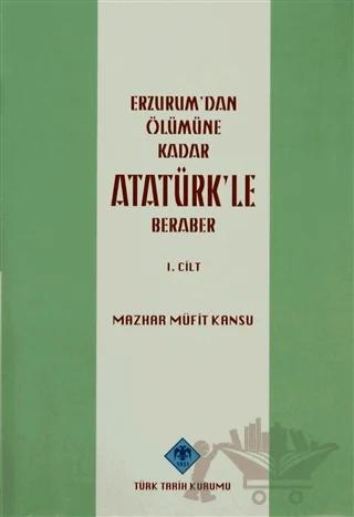 Erzurum'dan Ölümüne Kadar Atatürk'le Beraber Cilt:1