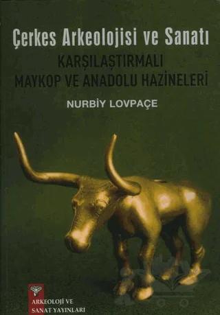 Çerkes Arkeolojisi ve Sanatı Karşılaştırmalı Maykop ve Anadolu Hazineleri