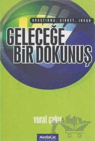 Geleceğe Bir Dokunuş Araştırma, Şirket, İnsan – Vural Çakır – MediaCat Kitapları kitap kapağı