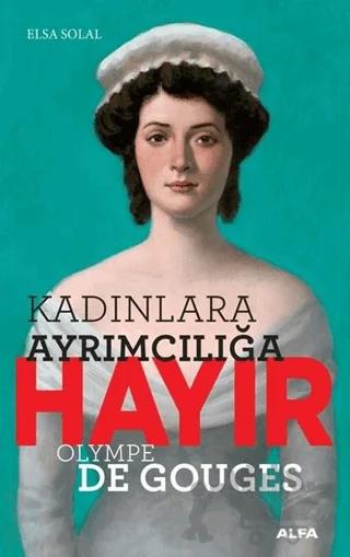 Kadınlara Ayrımcılığa Hayır - Olympe de Gouges – Elsa Solal – Alfa Yayınları kitap kapağı