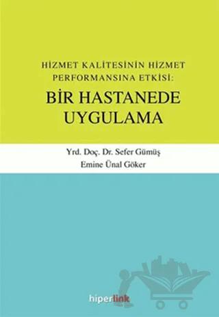 Hizmet Kalitesinin Hizmet Performansına Etkisi: Bir Hastanede Uygulama