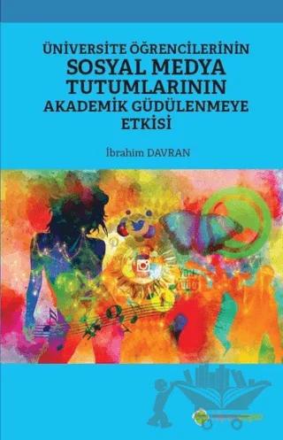 Üniversite Öğrencilerinin Sosyal Medya Tutumlarının Akademik Güdülenmeye Etkisi