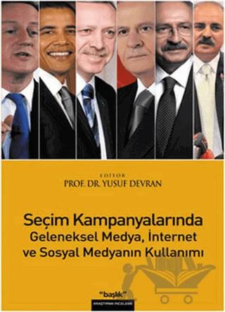 Seçim Kampanyalarında Geleneksel Medya, İnternet ve Sosyal Medyanın Kullanımı