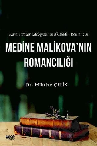 Kazan Tatar Edebiyatının İlk Kadın Romancısı Medine Malikova’nın Romancılığı