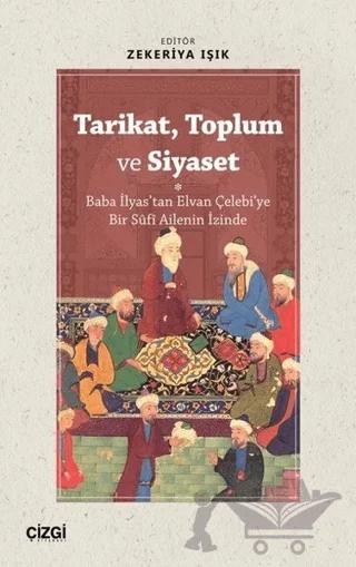 Tarikat, Toplum ve Siyaset (Baba İlyas'tan Elvan Çelebi'ye Bir Süfi Ailenin İzinde)