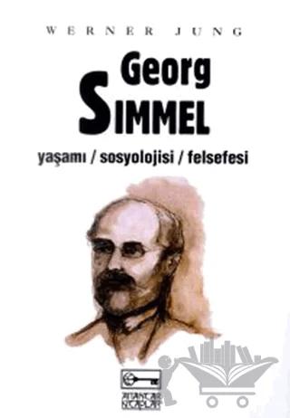 Georg Simmel Yaşamı / Sosyolojisi / Felsefesi