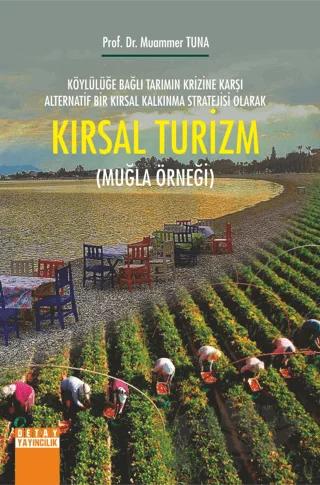 Kırsal Turizm - Köylülüğe Bağlı Tarımın Krizine Karşı Alternatif Bir Kırsal Kalkınma Stratejisi Olarak