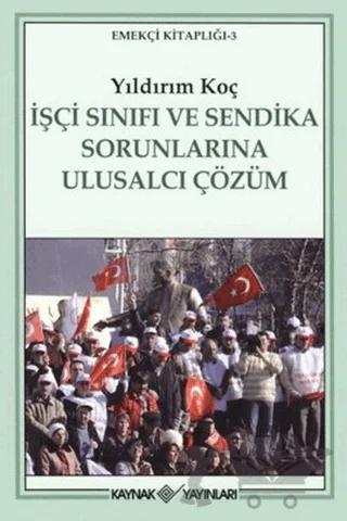 İşçi Sınıfı ve Sendika Sorunlarına Ulusalcı Çözüm