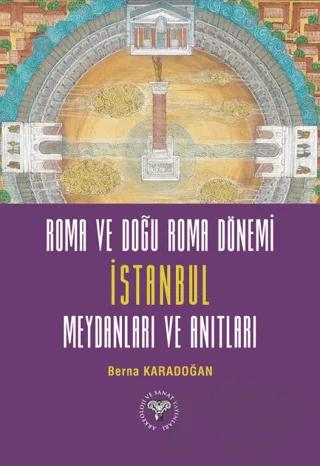 Roma ve Doğu Roma Dönemi İstanbul Meydanları ve Anıtları