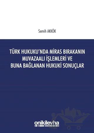 Türk Hukuku'nda Miras Bırakanın Muvazaalı İşlemleri ve Buna Bağlanan Hukuki Sonuçlar