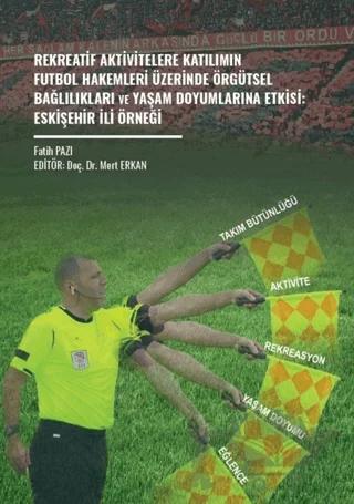 Rekreatif Aktivitelere Katılımın Futbol Hakemleri Üzerinde Örgütsel Bağlılıkları ve Yaşam Doyumlarına Etkisi: Eskişehir İli Örneği
