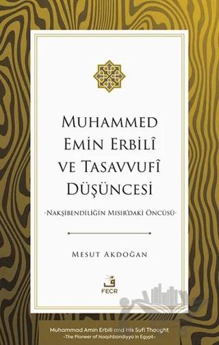 Muhammed Emin Erbilî ve Tasavvufî Düşüncesi -Nakşibendiliğin Mısır'daki Öncüsü-