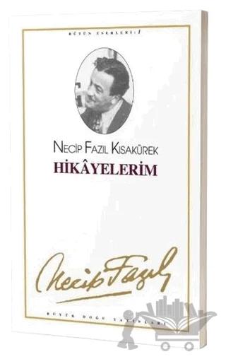 Hikayelerim : 1 - Necip Fazıl Bütün Eserleri – Necip Fazıl Kısakürek – Büyük Doğu Yayınları kitap kapağı
