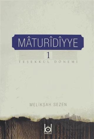 Maturidiyye 1 / Teşekkül Dönemi